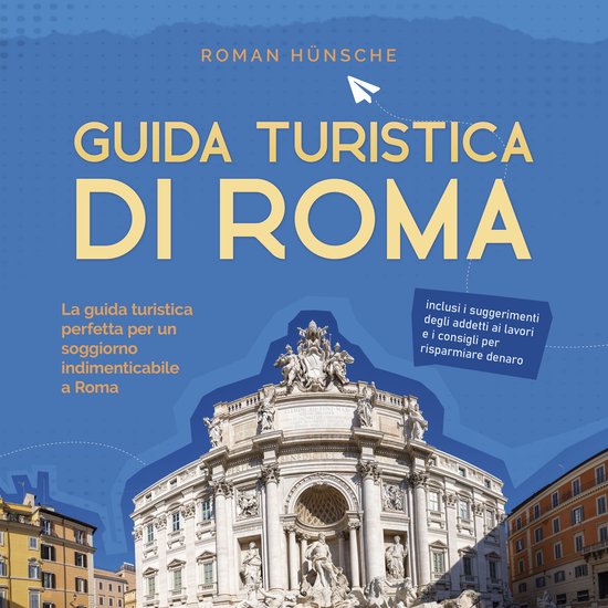 Guida turistica di Roma: La guida turistica perfetta per un  ... - cover