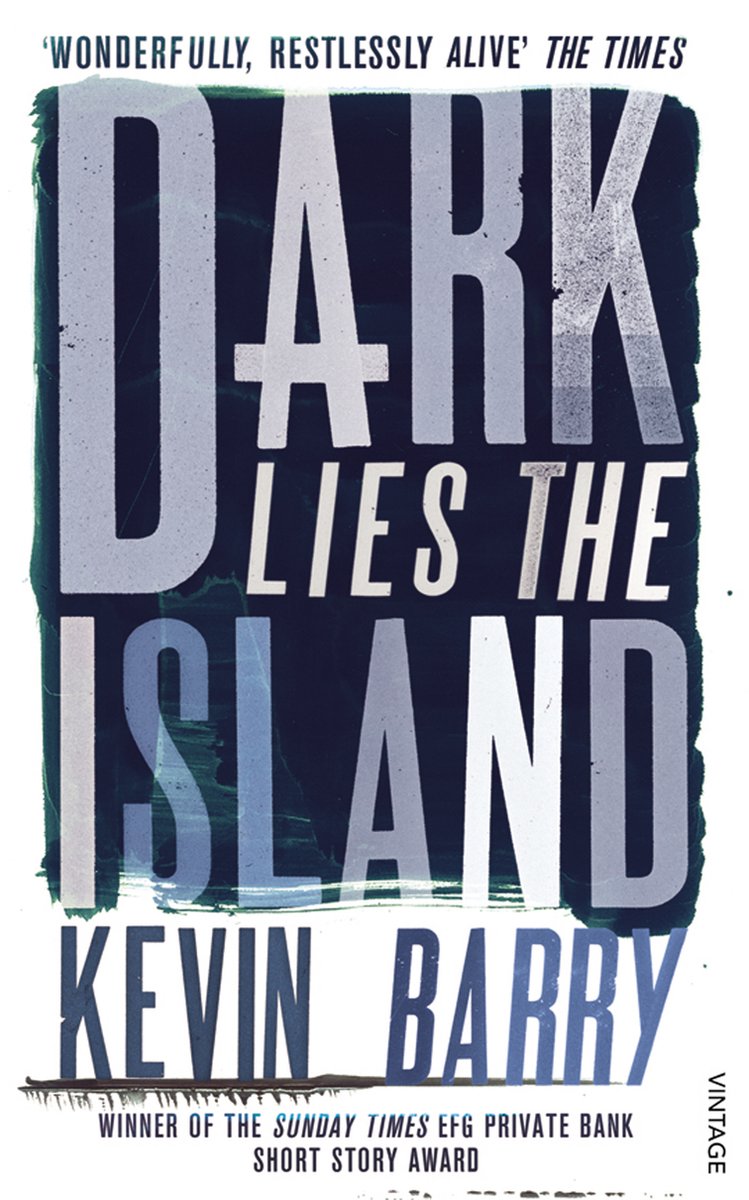 Dark Lies The Island Kevin Barry