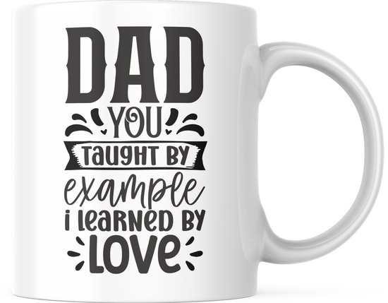 Foto: Vaderdag mok met tekst dad you taught by example i learned by love voor papa vaderdag cadeau grappige mok koffiemok koffiebeker theemok theebeker