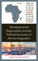 Developmental Regionalism and the Political Economy of Africa's Integration