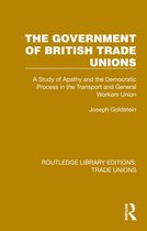 Routledge Library Editions: Trade Unions-The Government of British Trade Unions