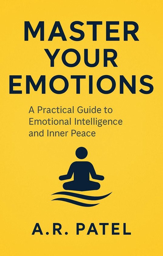 Master Your Emotions: A Practical Guide to Emotional Intelligence and ...