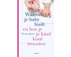 Waarom je baby huilt en hoe je je kind kunt troosten