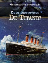Geschiedenis ontrafeld - De wetenschap over de Titanic