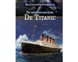 Omslag van Geschiedenis ontrafeld - De wetenschap over de Titanic