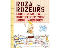 Roza Rozeurs grote werk- en knutselboek voor jonge ingenieurs