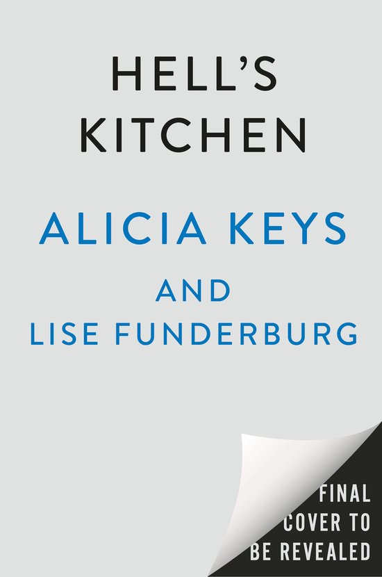 Boekomslag voor 'Hell's Kitchen' van Alicia Keys en Lise Funderburg. De tekst 'FINAL COVER TO BE REVEALED' is zichtbaar op de hoek.