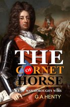 The Cornet of Horse : A Tale of Marlborough's Wars