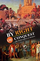By Right of Conquest : Or, With Cortez in Mexico