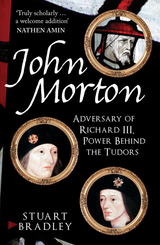 Couverture du livre 'John Morton'. Trois portraits dans des médaillons dorés : un évêque, un roi orné de bijoux et un autre roi orné de bijoux. Titre : 'John Morton, Adversary of Richard III, Power Behind the Tudors' par Stuart Bradley.