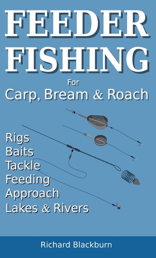 Boek "Feeder Fishing" voor Karper, Brasem & Voorn. Bevat Rigs, Baits, Tackle, Feeding, Approach, Meren & Rivieren. Richard Blackburn.