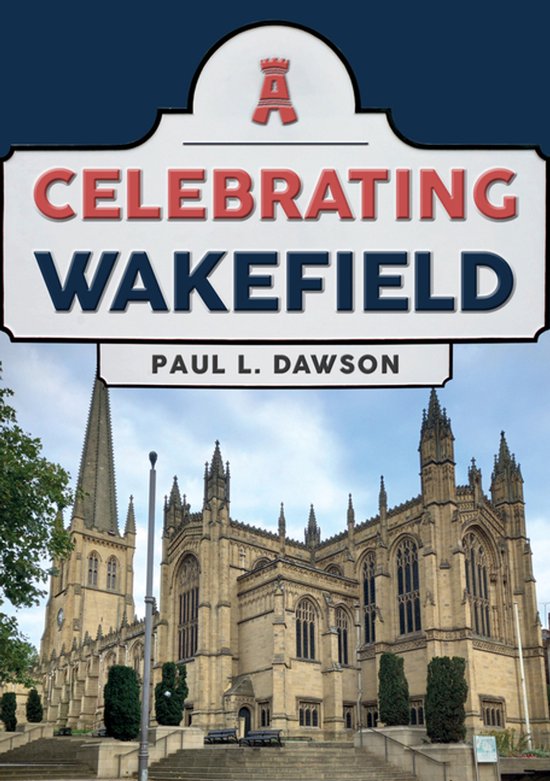 Celebrating- Celebrating Wakefield