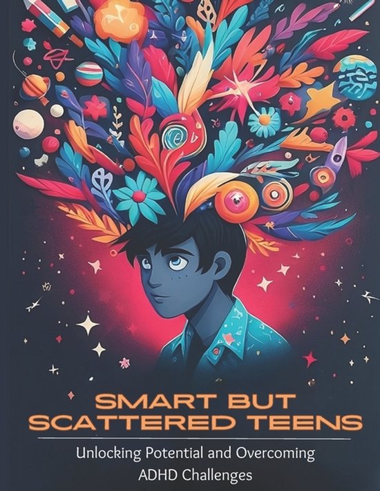 Smart but Scattered Teens Unlocking Potential and Overcoming ... - cover
