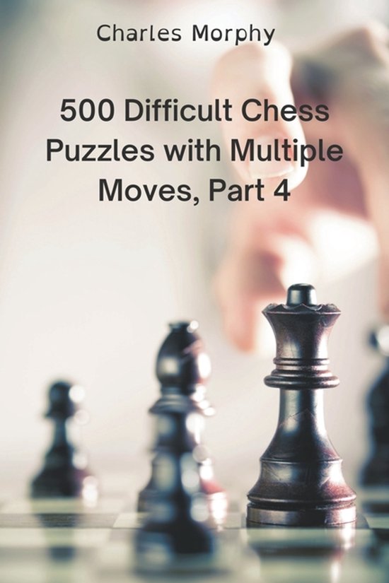 Winning Chess Exercises- 500 Difficult Chess Puzzles with Multiple Moves, Part 4