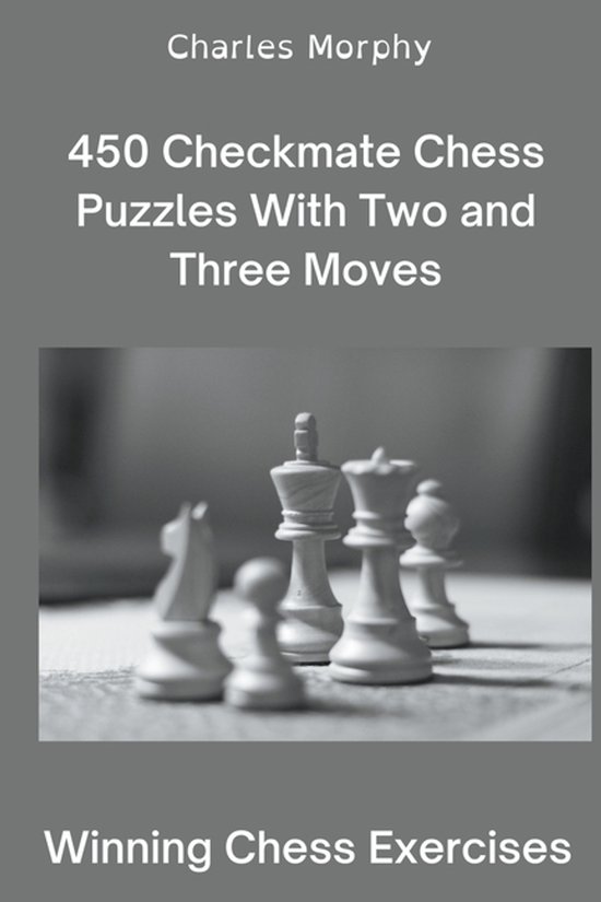 Winning Chess Exercises- 450 Checkmate Chess Puzzles With Two and Three Moves