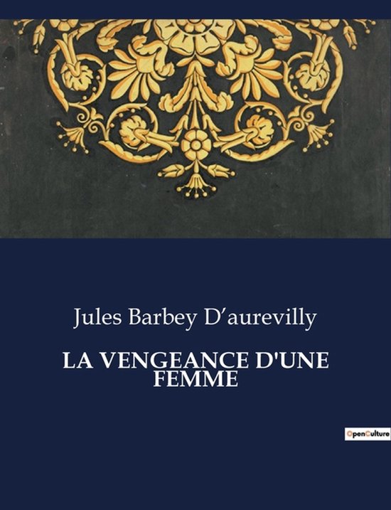 Couverture du livre 'La Vengeance d'Une Femme' de Jules Barbey D'aurevilly avec des ornements dorés.