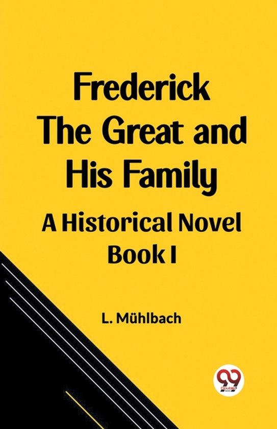 Frederick the Great and His Family A Historical Novel Book I
