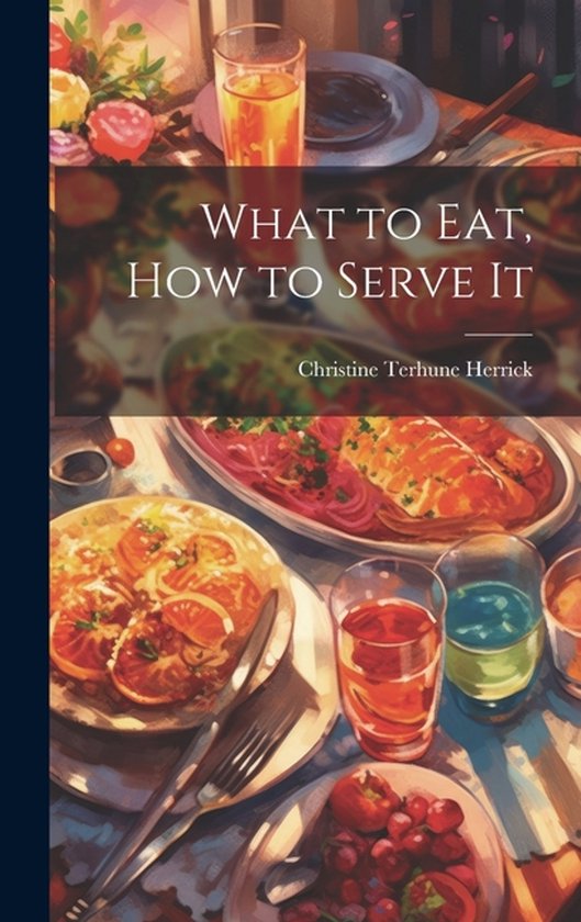 What to Eat, How to Serve It - cover