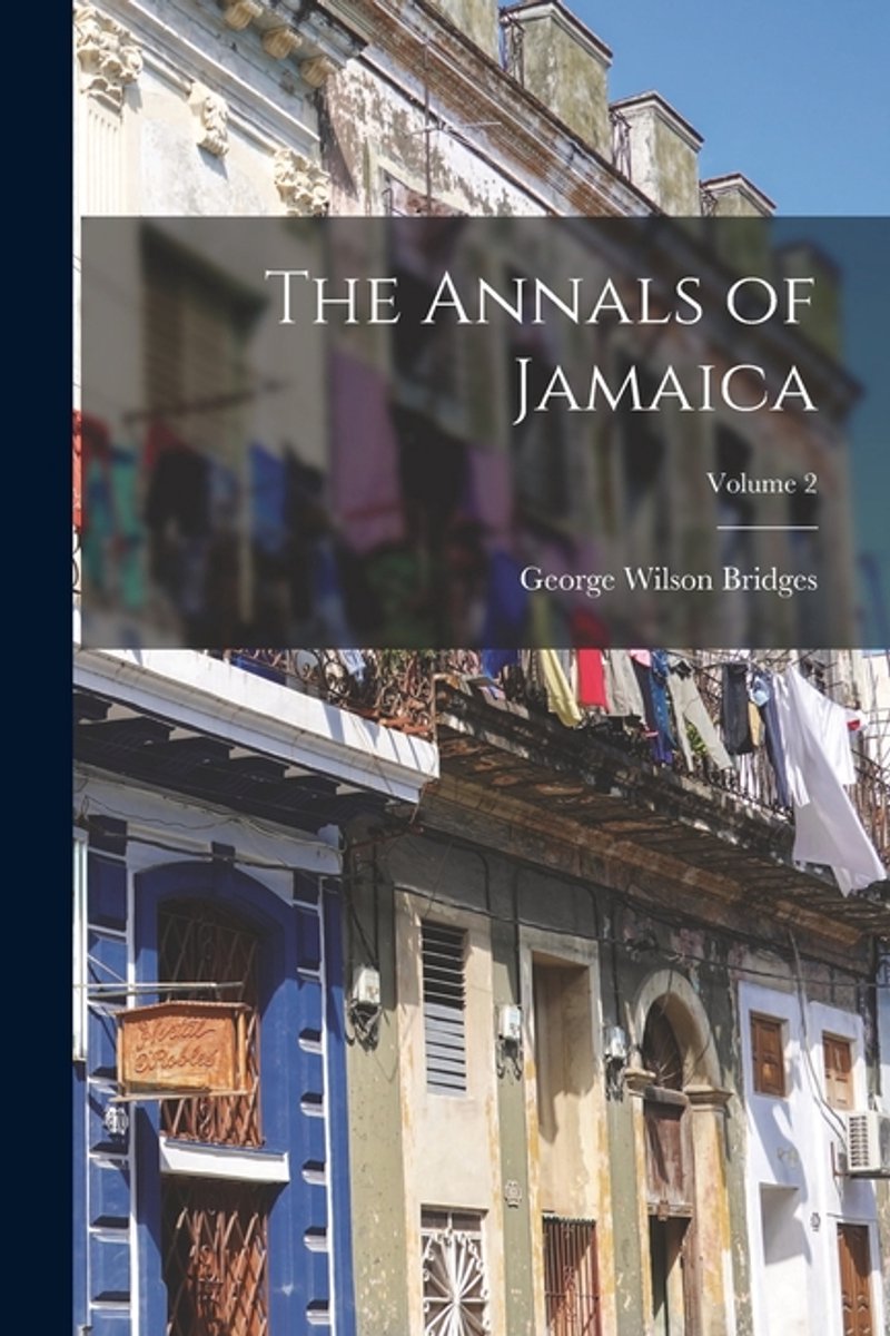 The Annals Of Jamaica; Volume 2 van George Wilson Bridges