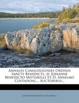 Annales Camaldulenses Ordinis Sancti Benedicti...D. Johanne Benedicto Mittarelli Et D. Anselmo Costadoni, ... Auctoribus...
