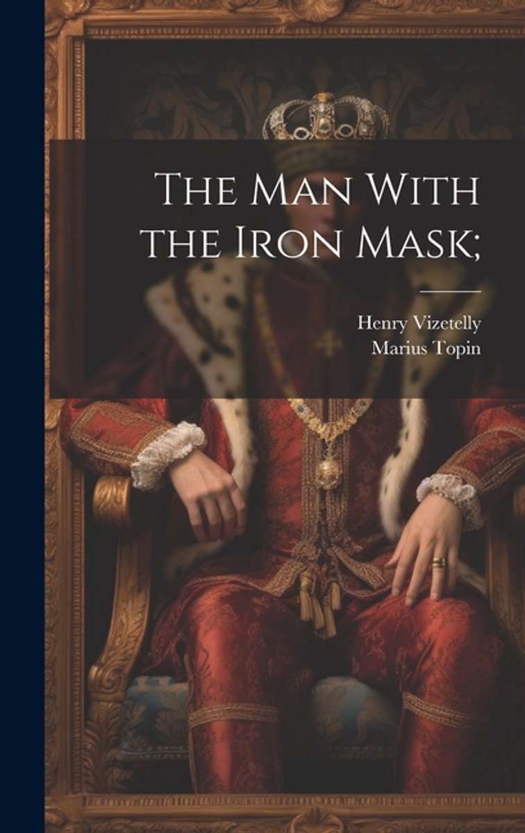 The Man With The Iron Mask; van Henry Vizetelly