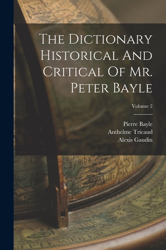 The Dictionary Historical And Critical Of Mr. Peter Bayle; V ... - cover