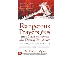 Dangerous Prayers from the Courts of Heaven that Destroy Evil Altars