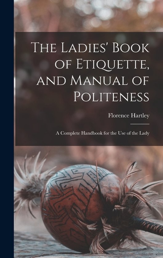 The Ladies' Book of Etiquette, and Manual of Politeness - cover