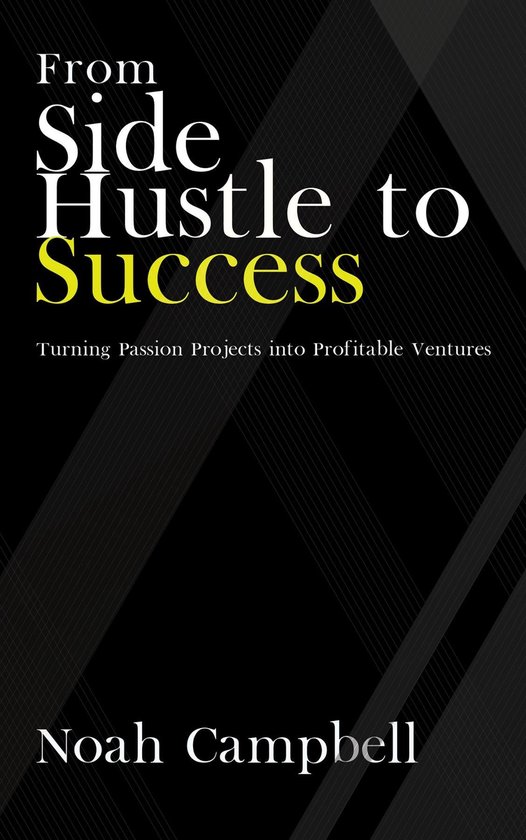 From Side Hustle to Success - Turning Passion Projects into  ... - cover