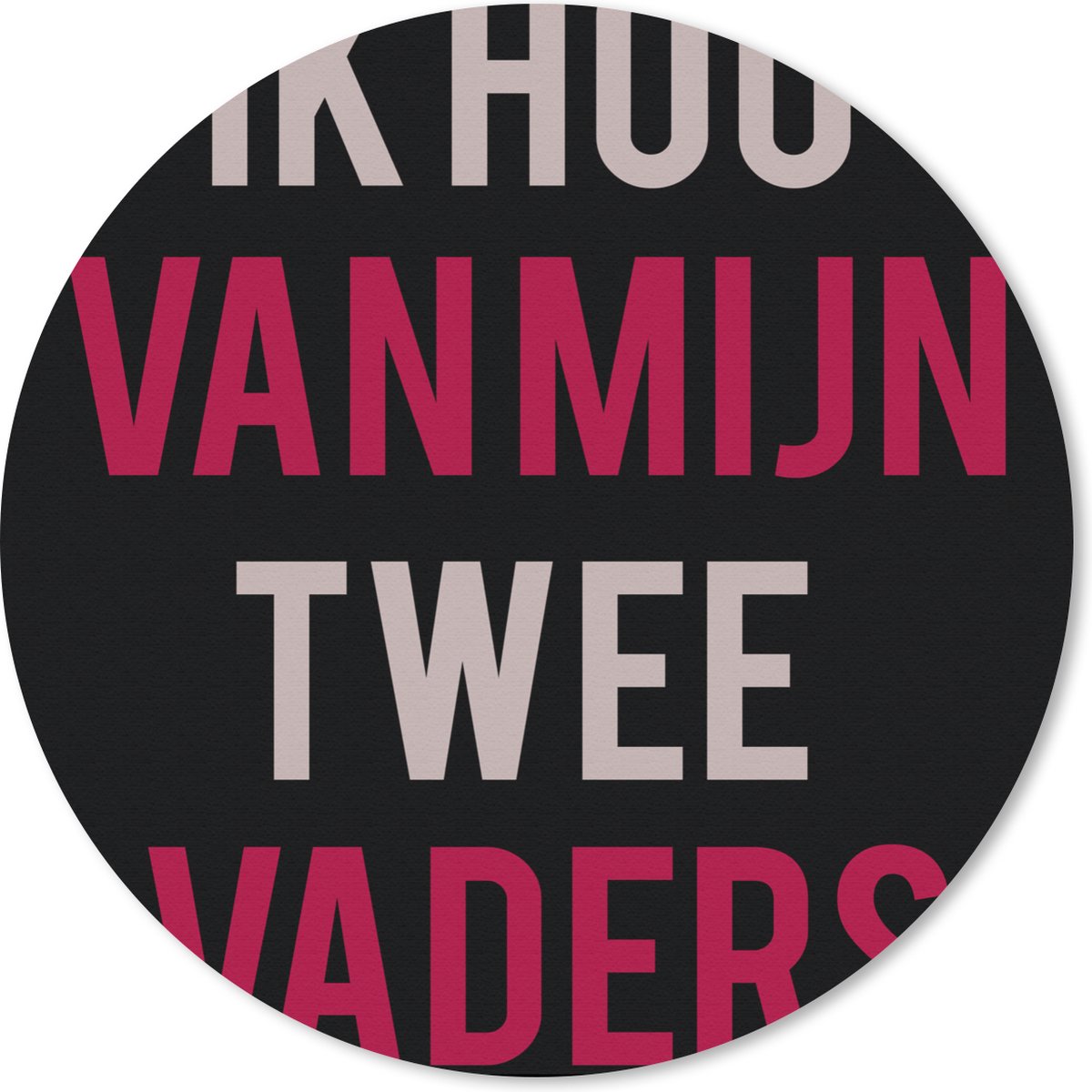 Muismat rond 30x30 cm - Mousepad Quotes - Ik hou van mijn twee vaders - Papa - Spreuken - Ronde muismatten