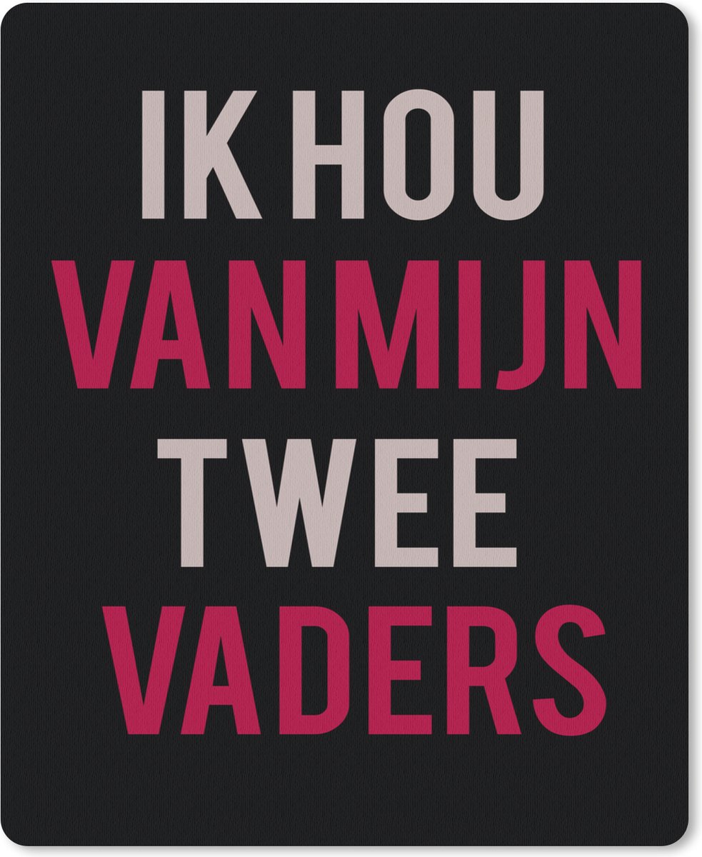 Muismat 19x23 cm - Mousepad Quotes - Ik hou van mijn twee vaders - Papa - Spreuken - Muismatten