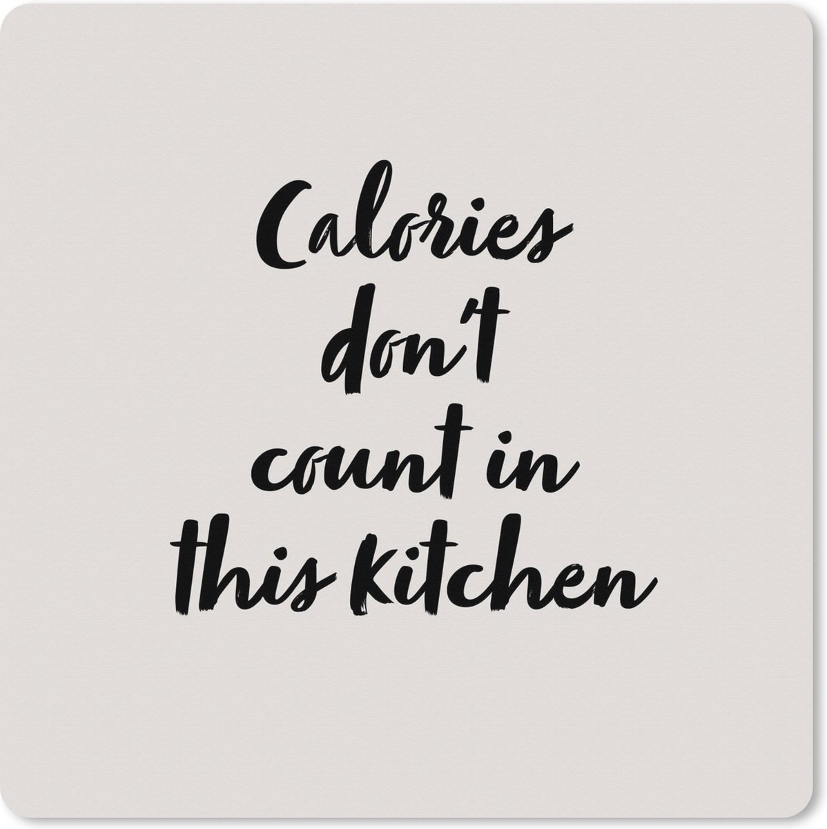 Muismat XXL 80x80 cm - Bureau onderlegger - Bureau mat Quotes - Koken - Spreuken - Calories don't count in this kitchen - Bureaumat - Gaming mousepad xl - Bureaulegger groot - Computer deskmat