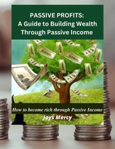 Passive Profits: A Guide to Building Wealth Through Passive Income