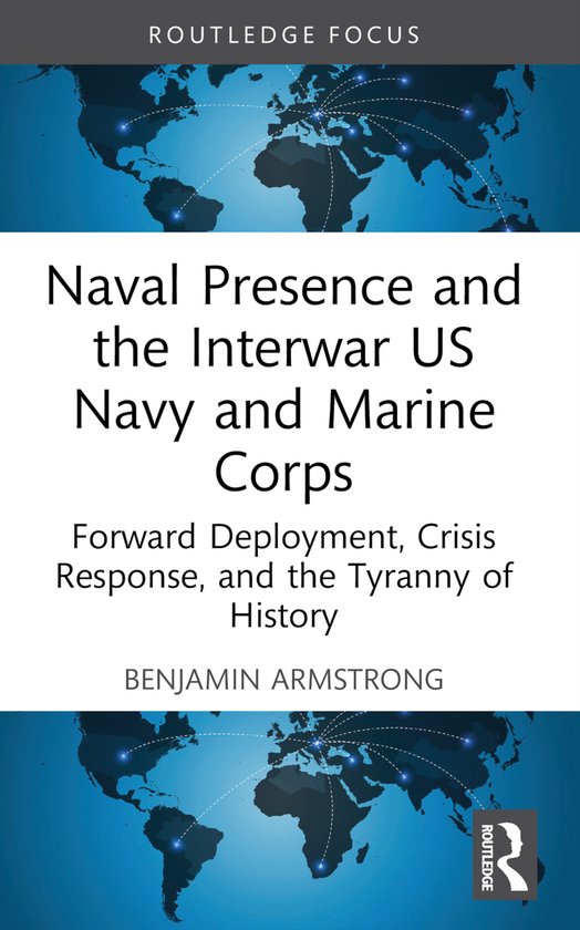 Corbett Centre for Maritime Policy Studies Series- Naval Presence and the Interwar US Navy and Marine Corps