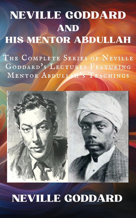 Boekomslag: Neville Goddard en zijn mentor Abdullah, met portretten van beide mannen. De tekst luidt: 'Neville Goddard and His Mentor Abdullah'.