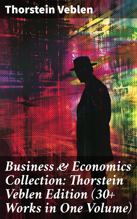 Business & Economics Collection: Thorstein Veblen Edition (3 ... - cover