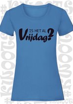 IS HET AL VRIJDAG? dames shirt - Azuur blauw met zwart- Maat XXL - korte mouwen - leuke shirtjes - grappig - humor - quotes - kwoots - Weekend tijger