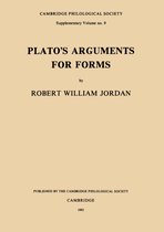 Proceedings of the Cambridge Philological Society Supplementary Volume 9 - Plato's Arguments for Forms