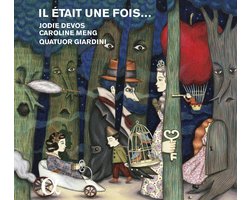 Jodie Devos, Caroline Meng, Quatuor Giardini - Il Était Une Fois... (Un Opéra Imaginaire Autour Des Contes De Fées À L'Époque Romantique) (CD)