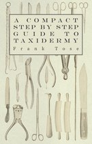 A Compact Step by Step Guide to Taxidermy