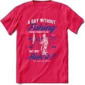 A Day Without Fishing - Vissen T-Shirt | Blauw | Grappig Verjaardag Vis Hobby Cadeau Shirt | Dames - Heren - Unisex | Tshirt Hengelsport Kleding Kado - Roze - XL