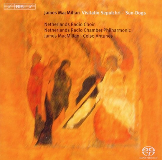 Netherlands Radio Choir & Chamber Philharmonic, Ja,es Mac Millan - MacMillan: Visitatio Sepulchri | Sun-Dogs (SACD)