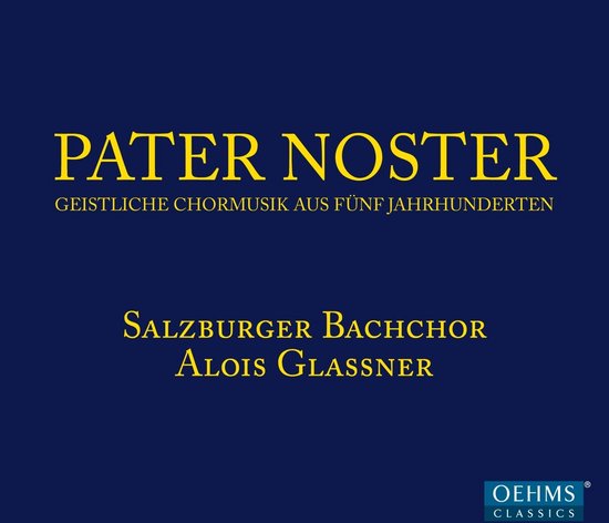 Salzburger Bachchor, Alois Glaßner - Pater Noster - Geistliche Chormusik Aus Fünf Jahrhunderten (CD)