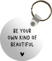 Sleutelhanger - Engelse quote Be your own kind of beautiful met een hartje op een witte achtergrond - Plastic - Rond - Uitdeelcadeautjes
