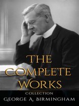 George A. Birmingham: The Complete Works
