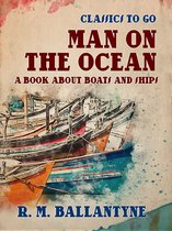 Classics To Go - Man on the Ocean A Book about Boats and Ships