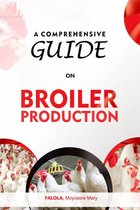 A Comprehensive Guide on Broiler Production