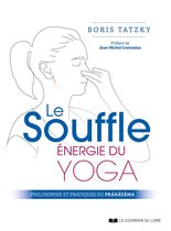Le Souffle, énergie du yoga - Philosophie et pratiques du prânâyâma