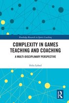 Routledge Research in Sports Coaching - Complexity in Games Teaching and Coaching