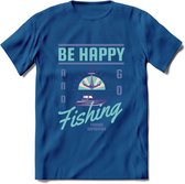 Be Happy Go Fishing - Vissen T-Shirt | Blauw | Grappig Verjaardag Vis Hobby Cadeau Shirt | Dames - Heren - Unisex | Tshirt Hengelsport Kleding Kado - Donker Blauw - M